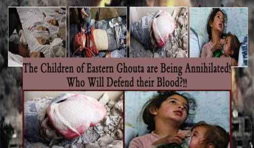 The Children of Eastern Ghouta are Being Annihilated! Who Will Defend their Blood?!!
