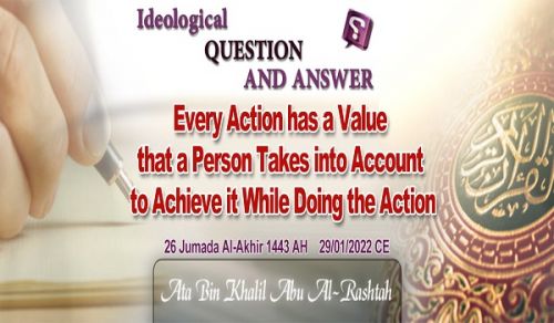 Ameer&#039;s Q &amp; A: Every Action has a Value that a Person Takes into Account to Achieve it While Doing the Action