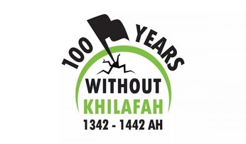 It Has Been a Hundred Islamic Hijri Years Since We Lost Our Khilafah and We Will See No Change Until We Re-Establish It