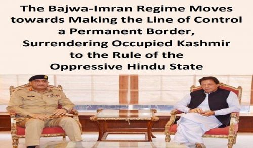 The Bajwa-Imran Regime Moves towards Making the Line of Control a Permanent Border, Surrendering Occupied Kashmir to the Rule of the Oppressive Hindu State