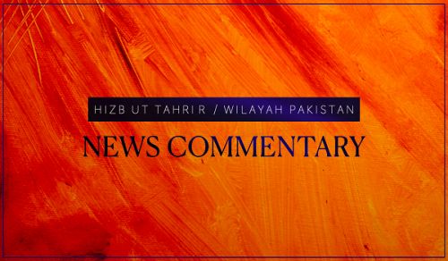 Hizb ut Tahrir / Wilayah Pakistan: News Commentary 30 April 2025