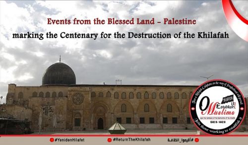 The Blessed Land - Palestine Events marking the Centenary for the Destruction of the Khilafah: