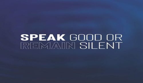 Speak Good or Remain Silent