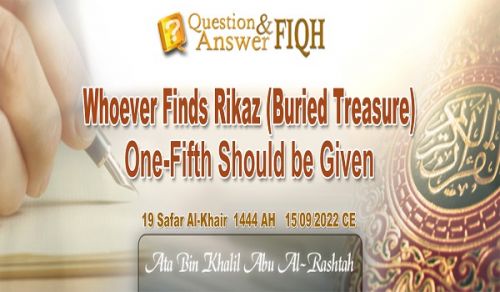Ameer&#039;s Question &amp; Answer: Whoever Finds Rikaz, Buried Treasure, One-Fifth Should be Given