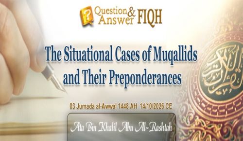Facebook Answer to Question: The Situational Cases of Muqallids and Their Preponderances