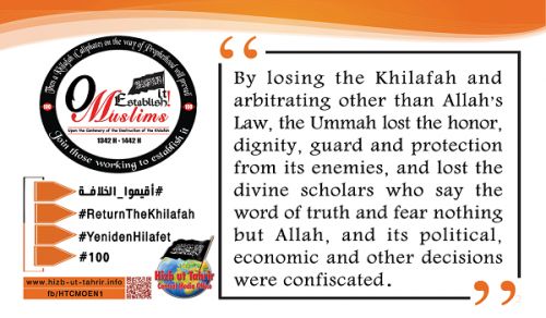 1st Week of Rajab Quotes from the Campaign: “Upon the Centenary of the Destruction of the Khilafah ... O Muslims, Establish It!” Part 2