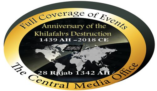 The Central Media Office of Hizb ut Tahrir  Coverage for the Anniversary of the Destruction of the Khilafah  1439 AH – 2018 CE