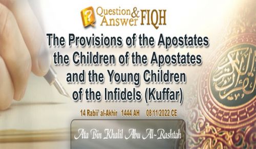 Ameer&#039;s Question and Answer: The Provisions of the Apostates, the Children of the Apostates, and the Young Children of the Infidels (Kuffar)