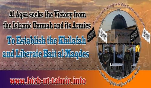 CMO Campaign: Al-Aqsa seeks the Victory from the Islamic Ummah and its Armies To Establish the Khilafah and Liberate Bait al-Maqdes
