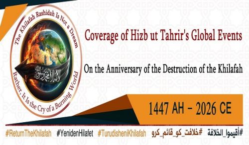 The Central Media Office of Hizb ut Tahrir:  Global Events of Hizb ut Tahrir for the Destruction of the Khilafah 1447 AH &ndash; 2026 CE  Khilafah Rashidah upon the Method of Prophethood