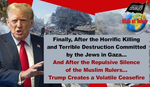 Finally, After the Horrific Killing and Terrible Destruction Committed by the Jews in Gaza… And After the Repulsive Silence of the Muslim Rulers…Trump Creates a Volatile Ceasefire